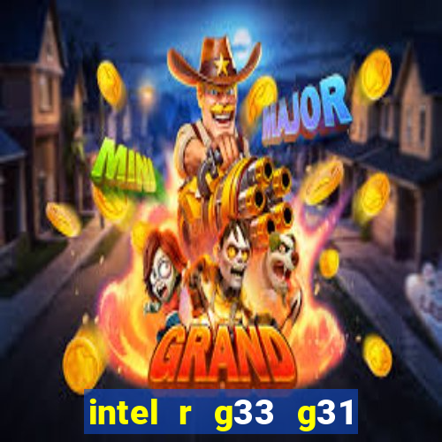 intel r g33 g31 express chipset family roda quais jogos